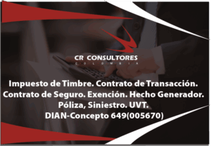 Impuesto de Timbre. Contrato de Transacción. Contrato de Seguro. Exención. Hecho Generador. Póliza, Siniestro. UVT. DIAN-Concepto 649(005670)
