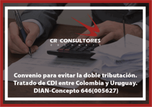 Convenio para evitar la doble tributación. Tratado de CDI entre Colombia y Uruguay. DIAN-Concepto 646(005627)