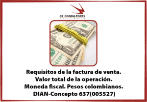 Requisitos de la factura de venta. Valor total de la operación. Moneda fiscal. Pesos colombianos. DIAN-Concepto 637(005527)