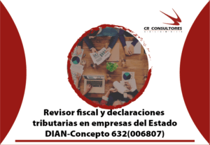Firma de revisor fiscal en declaraciones tributarias. Empresas Industriales y Comerciales del Estado. DIAN-Concepto 632(006807)