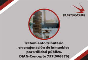 Utilidad en la enajenación de inmuebles. Conceptos sujetos a retención. ​​​Ingresos no constitutivos de renta ni ganancia ocasional. DIAN-Concepto 757(006876)