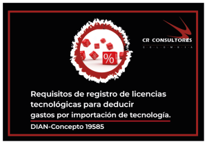 Requisitos de registro de licencias tecnológicas para deducir gastos por importación de tecnología. DIAN-Concepto 19585