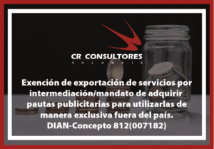 Exención de exportación de servicios por intermediación/mandato de adquirir pautas publicitarias para utilizarlas de manera exclusiva fuera del país. DIAN-Concepto 812(007182)