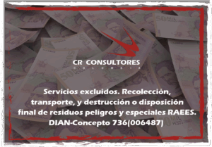 Servicios excluidos. Recolección, transporte, y destrucción o disposición final de residuos peligros y especiales RAEES. DIAN-Concepto 736(006487)