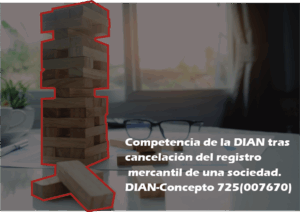 Competencia de la administración tributaria frente a terceros responsables tras la cancelación del registro mercantil del contribuyente. DIAN-Concepto 725(007670)