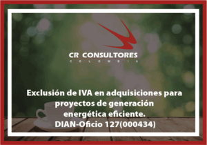 Exclusión del impuesto a las ventas (iva) en la adquisición de bienes y servicios para el desarrollo de proyectos de generación con fnce y gestión eficiente de la energía. DIAN-Oficio 127(000434)