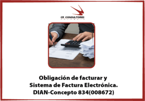Obligación de facturar y Sistema de Factura Electrónica. DIAN-Concepto 834(008672)