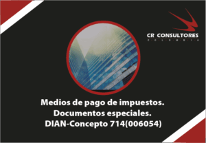 Medios de pago de impuestos. Documentos especiales. DIAN-Concepto 714(006054)