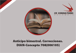 Anticipo bimestral: Correcciones. DIAN-Concepto 708(006105)