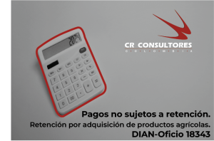 Pagos no sujetos a retención. Retención por adquisición de productos agrícolas. DIAN-Oficio 18343