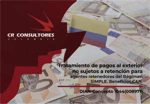 Tratamiento de pagos al exterior no sujetos a retención para agentes retenedores del Régimen SIMPLE – Beneficios CAN. DIAN-Concepto 1044(008971)