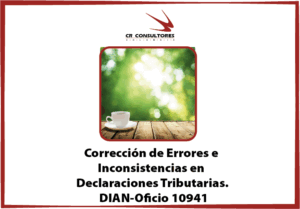 Corrección de Errores e Inconsistencias en Declaraciones Tributarias. DIAN-Oficio 10941