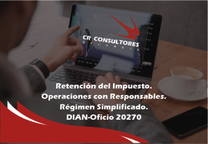 Retención del Impuesto. Operaciones con Responsables. Régimen Simplificado. DIAN-Oficio 20270