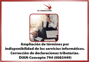 Ampliación de términos por indisponibilidad de los servicios informáticos. Corrección de declaraciones tributarias. DIAN-Concepto 794(0083449)