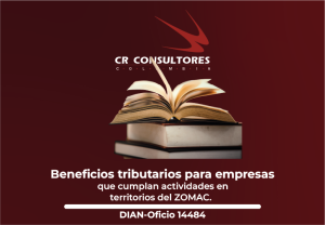 Beneficios tributarios para empresas que cumplan actividades en territorios del ZOMAC. DIAN-Oficio 14484