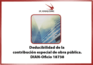 Deducibilidad de la contribución especial de obra pública. DIAN-Oficio 18738