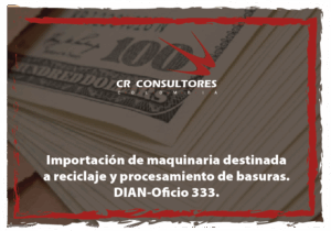 Importación de maquinaria destinada a reciclaje y procesamiento de basuras. DIAN-Oficio 333.