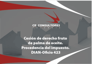 Cesión de derecho fruto de palma de aceite. Procedencia del impuesto. DIAN-Oficio 423