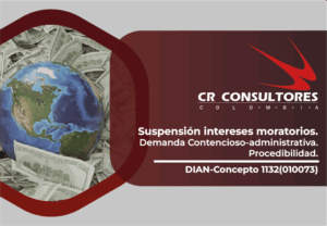 Suspensión intereses moratorios, Demanda Contencioso-administrativa. Procedibilidad. DIAN-Concepto 1132(010073)