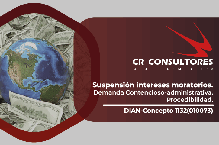 Suspensión intereses moratorios, Demanda Contencioso-administrativa. Procedibilidad. DIAN-Concepto 1132(010073)