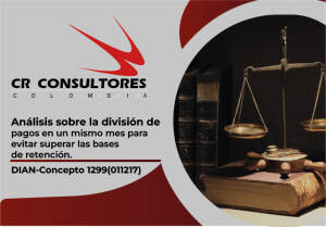 Análisis sobre la división de pagos en un mismo mes para evitar superar las bases de retención. DIAN-Concepto 1299(011217)