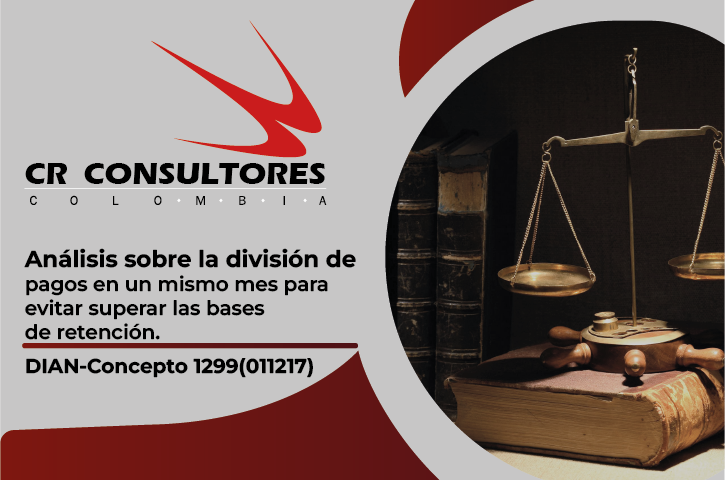 Análisis sobre la división de pagos en un mismo mes para evitar superar las bases de retención. DIAN-Concepto 1299(011217)