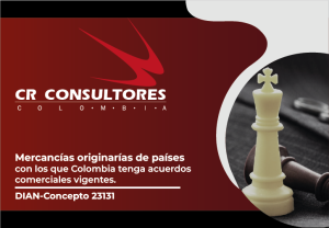 Mercancías originarías de países con los que Colombia tenga acuerdos comerciales vigentes. DIAN-Concepto 23131