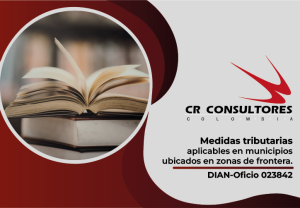Medidas tributarias aplicables en municipios ubicados en zonas de frontera. DIAN-Oficio 023842