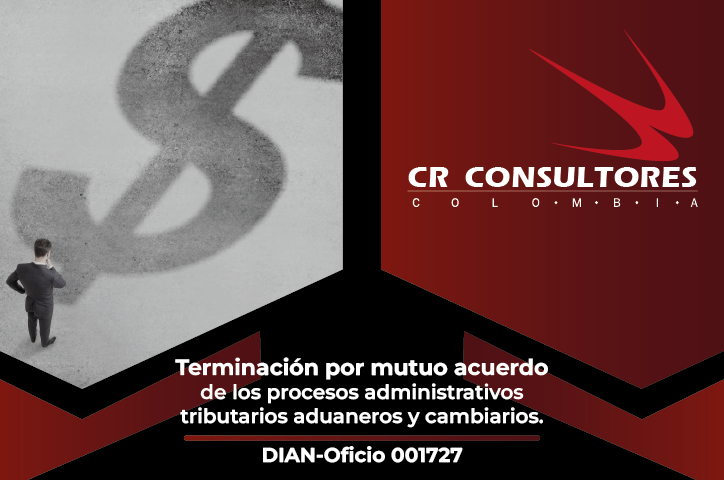 Terminación por mutuo acuerdo de los procesos administrativos tributarios aduaneros y cambiarios. DIAN-Oficio 001727