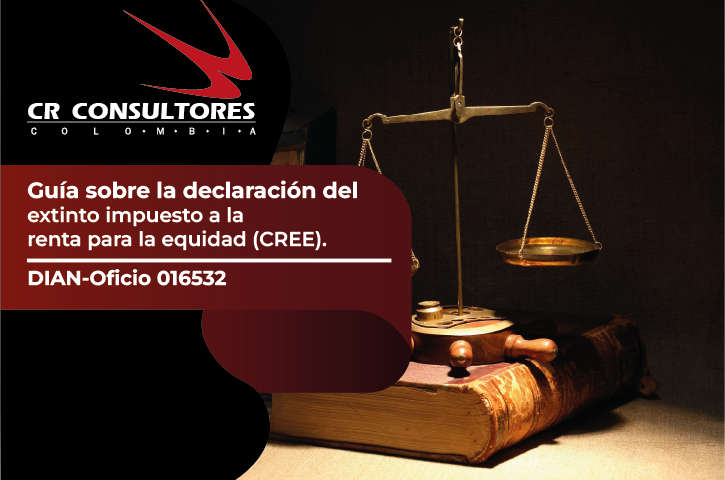 Guía sobre la declaración del extinto impuesto a la renta para la equidad (CREE). DIAN-Oficio 016532