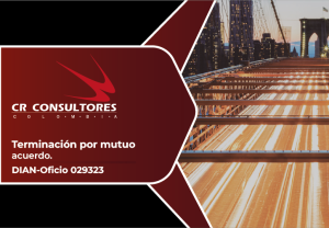Terminación por mutuo acuerdo. DIAN-Oficio 029323