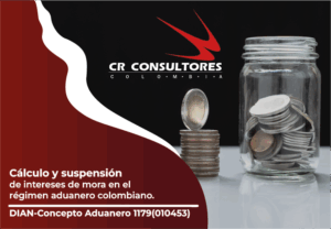 Cálculo y suspensión de intereses de mora en el régimen aduanero colombiano. DIAN-Concepto Aduanero 1179(010453)
