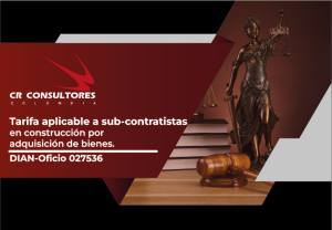 Tarifa aplicable a sub-contratistas en construcción por adquisición de bienes. DIAN-Oficio 027536