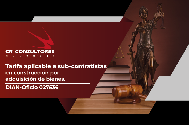 Tarifa aplicable a sub-contratistas en construcción por adquisición de bienes. DIAN-Oficio 027536