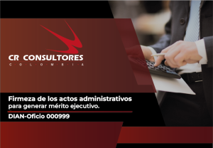 Firmeza de los actos administrativos para generar mérito ejecutivo. DIAN-Oficio 000999