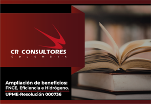 Ampliación de beneficios: FNCE, Eficiencia e Hidrógeno. UPME-Resolución 000736