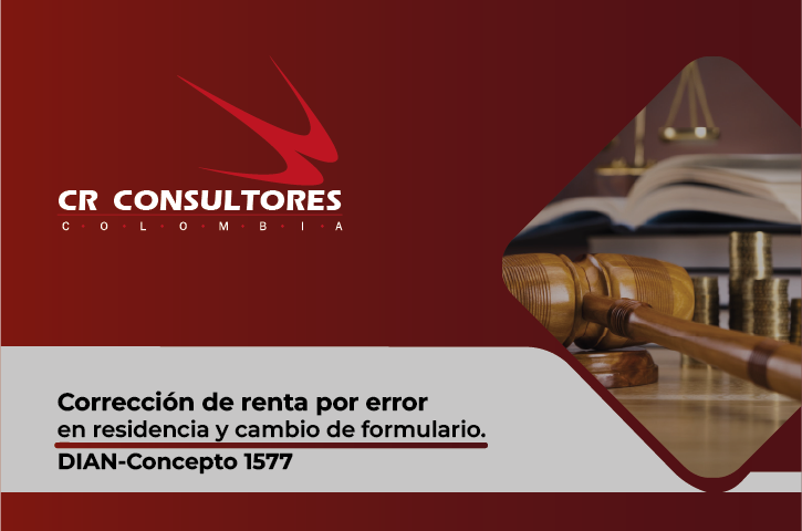 Corrección de renta por error en residencia y cambio de formulario. DIAN-Concepto 1577