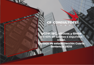 UGPP: IBC, viáticos y límite del 40% en aportes a seguridad social. Consejo de estado-Sección Cuarta-Sentencia 29315