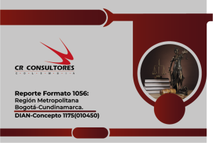Reporte Formato 1056: Región Metropolitana Bogotá-Cundinamarca. DIAN-Concepto 1175(010450)