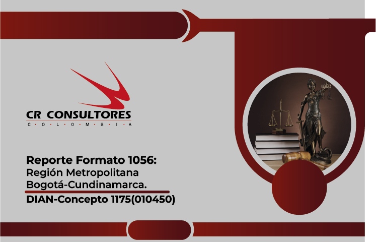 Reporte Formato 1056: Región Metropolitana Bogotá-Cundinamarca. DIAN-Concepto 1175(010450)