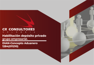 Habilitación depósito privado grupo empresarial. DIAN-Concepto Aduanero 1284(011210)