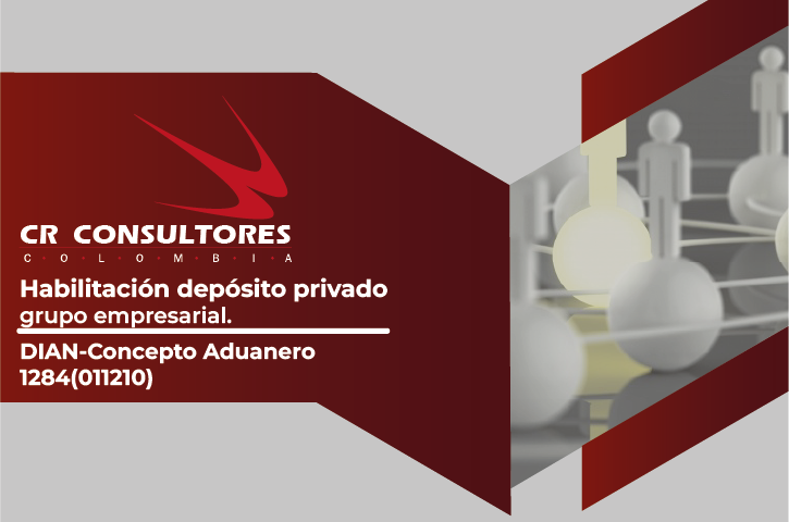 Habilitación depósito privado grupo empresarial. DIAN-Concepto Aduanero 1284(011210)