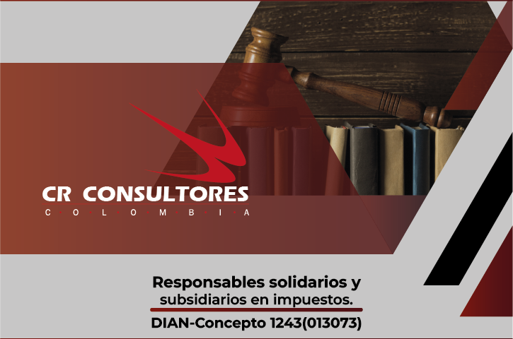 Responsables solidarios y subsidiarios en impuestos. DIAN-Concepto 1243(013073)