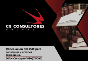 Cancelación del RUT para consorcios y uniones temporales. DIAN-Concepto 1520(015047)