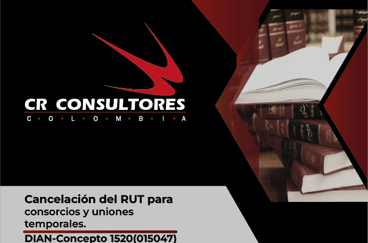 Cancelación del RUT para consorcios y uniones temporales. DIAN-Concepto 1520(015047)