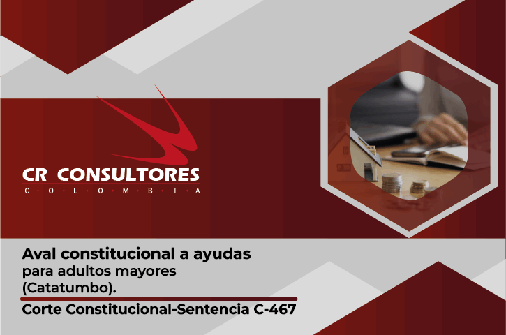 Aval constitucional a ayudas para adultos mayores (Catatumbo). Corte Constitucional-Sentencia C-467