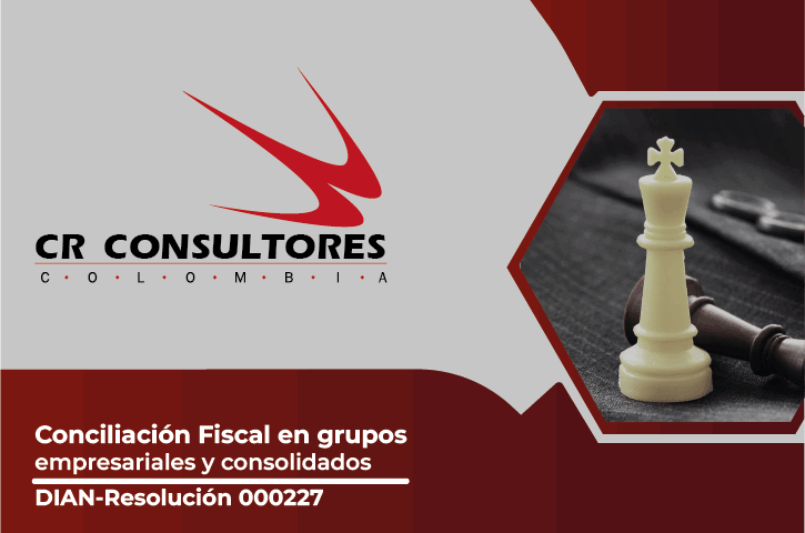 Conciliación Fiscal en grupos empresariales y consolidados. DIAN-Resolución 000227