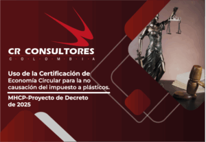 Uso de la Certificación de Economía Circular para la no causación del impuesto a plásticos. MHCP-Proyecto de Decreto de 2025