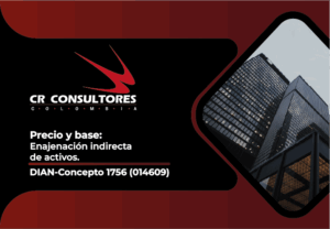 Precio y base: Enajenación indirecta de activos. DIAN-Concepto 1756(014609)