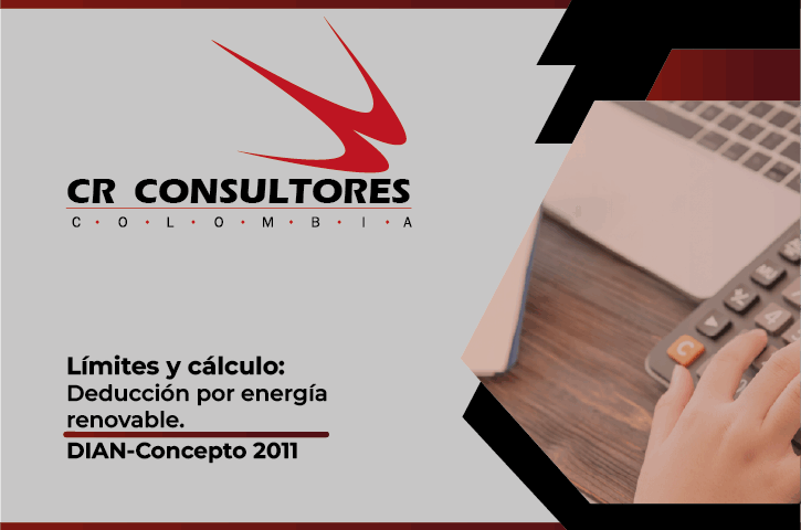 Límites y cálculo: Deducción por energía renovable. DIAN-Concepto 2011